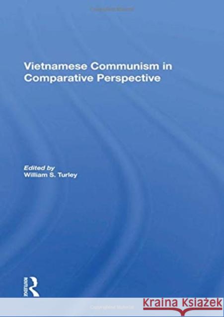 Vietnamese Communism in Comparative Perspective Turley, William S. 9780367215712