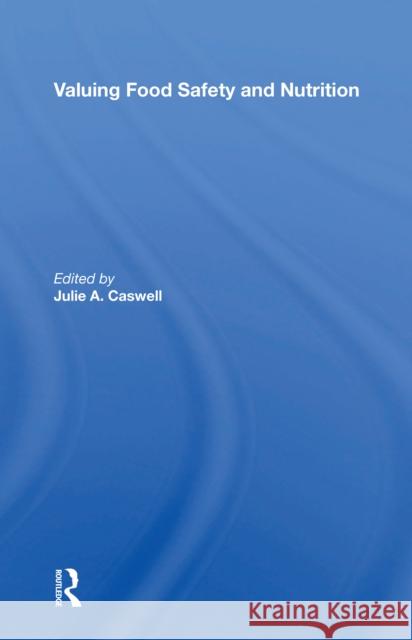 Valuing Food Safety and Nutrition Julie a. Caswell 9780367215767 Routledge