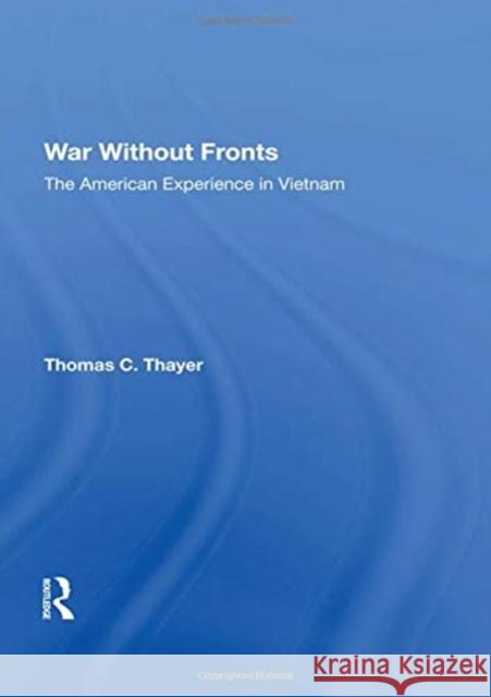War Without Fronts: The American Experience in Vietnam Thomas C. Thayer 9780367215910