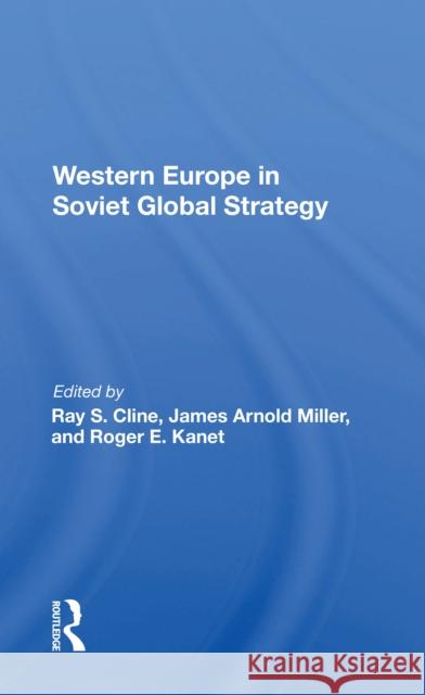 Western Europe in Soviet Global Strategy Ray S. Cline 9780367216313 Routledge