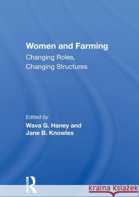 Women and Farming: Changing Roles, Changing Structures Haney, Wava G. 9780367216399