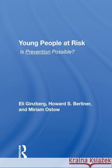 Young People at Risk: Is Prevention Possible? Ginzberg, Eli 9780367216696 Taylor & Francis