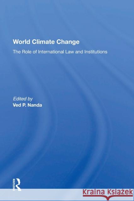 World Climate Change: The Role of International Law and Institutions Nanda, Ved 9780367216849 Taylor & Francis