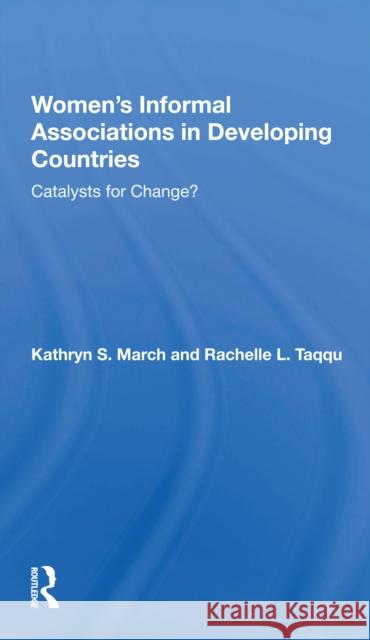 Women's Informal Associations in Developing Countries: Catalysts for Change? Kathryn S. March 9780367216863 Routledge