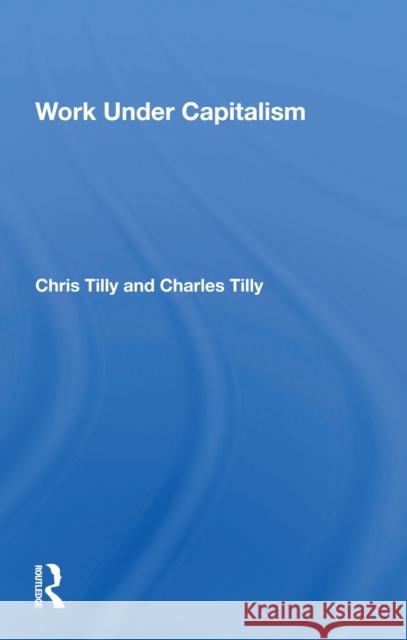 Work Under Capitalism Chris Tilly 9780367216887 Routledge