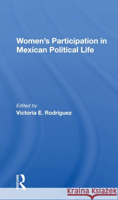 Women's Participation in Mexican Political Life Victoria Rodriguez 9780367216948 Routledge