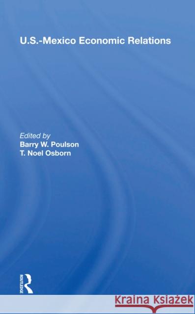 U.S.-Mexico Economic Relations Barry W. Poulson 9780367217013