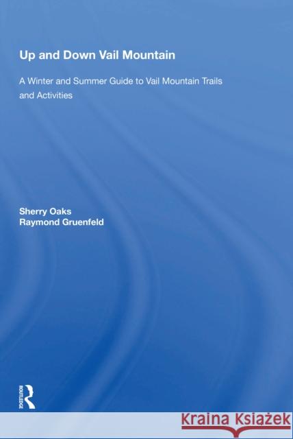 Up and Down Vail Mountain: A Winter and Summer Guide to Vail Mountain Trails and Activities Oaks, Sherry 9780367217020