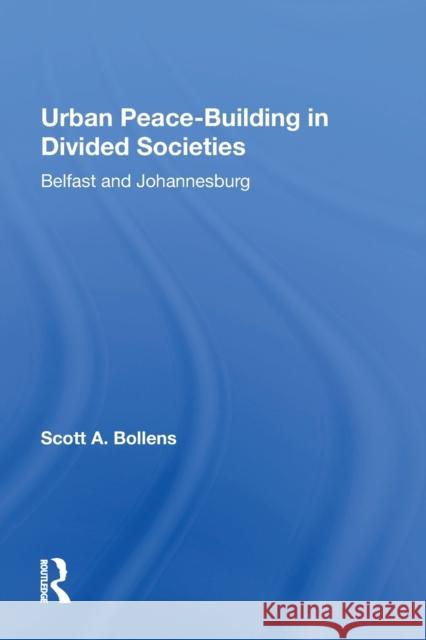 Urban Peacebuilding in Divided Societies: Belfast and Johannesburg Bollens, Scott 9780367217211 Taylor & Francis