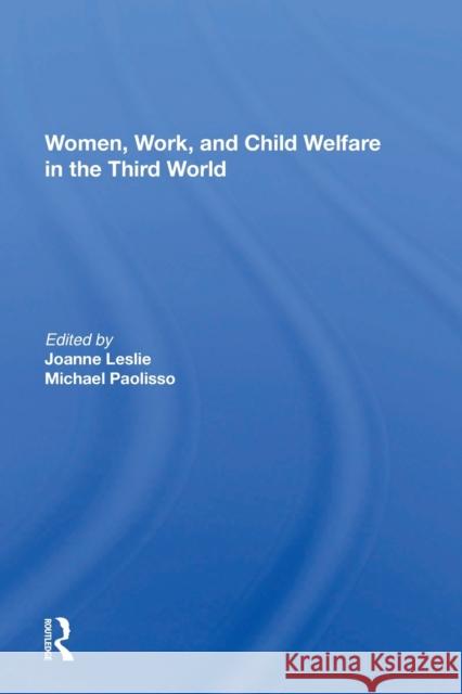 Women's Work and Child Welfare in the Third World Leslie, Joanne 9780367217389