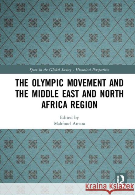 The Olympic Movement and the Middle East and North Africa Region Amara, Mahfoud 9780367217686 Routledge