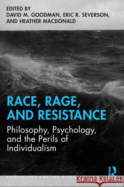 Race, Rage, and Resistance: Philosophy, Psychology, and the Perils of Individualism David M. Goodman Eric R. Severson Heather MacDonald 9780367217822 Routledge