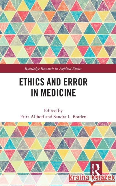 Ethics and Error in Medicine Fritz Allhoff Sandra L. Borden 9780367217914 Routledge