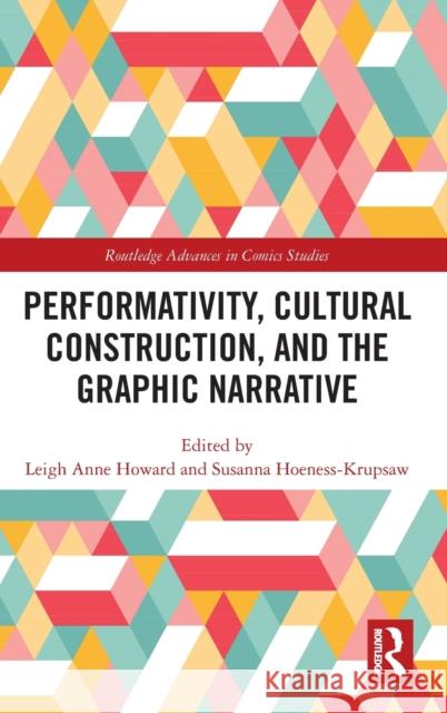 Performativity, Cultural Construction, and the Graphic Narrative Howard, Leigh Anne 9780367217969 Routledge