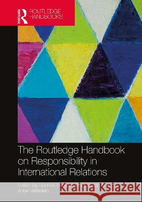 The Routledge Handbook on Responsibility in International Relations Hannes Hansen-Magnusson Antje Vetterlein 9780367218195