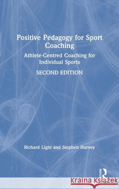 Positive Pedagogy for Sport Coaching Richard Light Stephen Harvey 9780367218201 Routledge