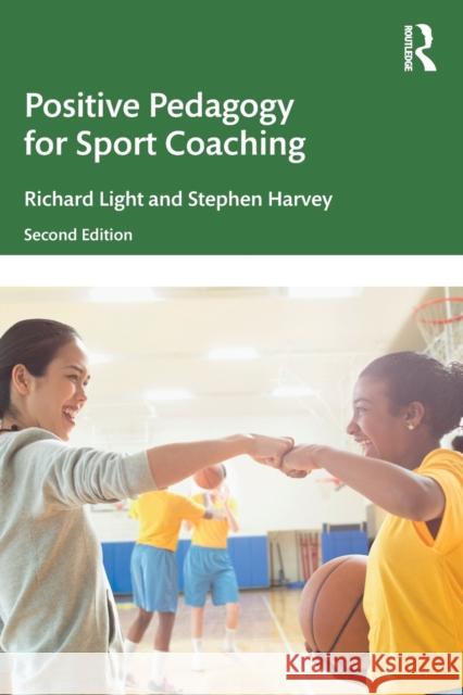 Positive Pedagogy for Sport Coaching Richard Light Stephen Harvey 9780367218218 Routledge