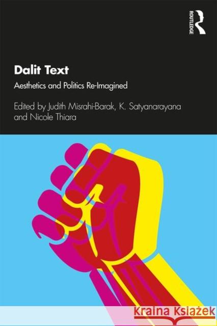 Dalit Text: Aesthetics and Politics Re-Imagined Judith Misrah K. Satyanarayana Nicole Thiara 9780367218416 Routledge Chapman & Hall