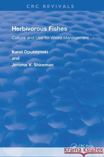 Herbivorous Fishes: Culture and Use for Weed Management: Culture and Use for Weed Management Opuszynski D. Sc, Karol 9780367218447 CRC Press