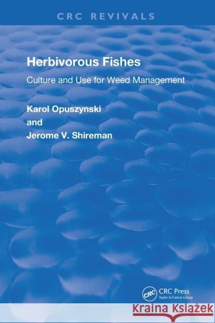Herbivorous Fishes: Culture and Use for Weed Management: Culture and Use for Weed Management Opuszynski D. Sc, Karol 9780367218454 CRC Press