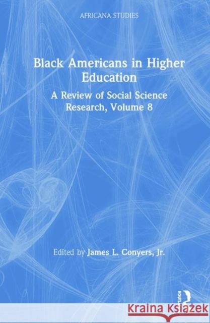 Black Americans in Higher Education: Africana Studies: A Review of Social Science Research, Volume 8 James L. Conyer 9780367218638 Routledge