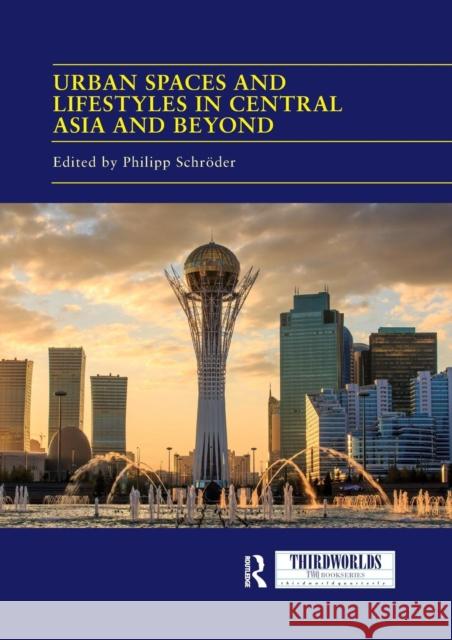 Urban Spaces and Lifestyles in Central Asia and Beyond Philipp Schroder 9780367218669 Routledge