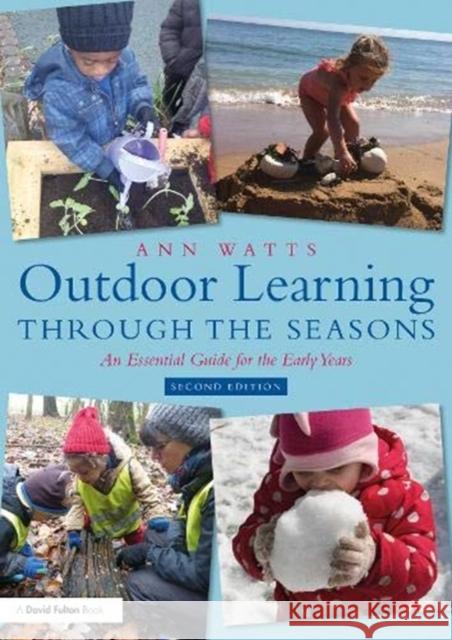 Outdoor Learning Through the Seasons: An Essential Guide for the Early Years Ann Watts 9780367218980 Taylor & Francis Ltd