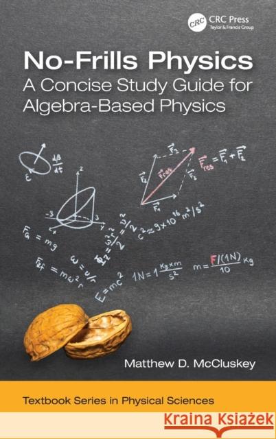 No-Frills Physics: A Concise Study Guide for Algebra-Based Physics Matthew D. McCluskey 9780367219338 CRC Press