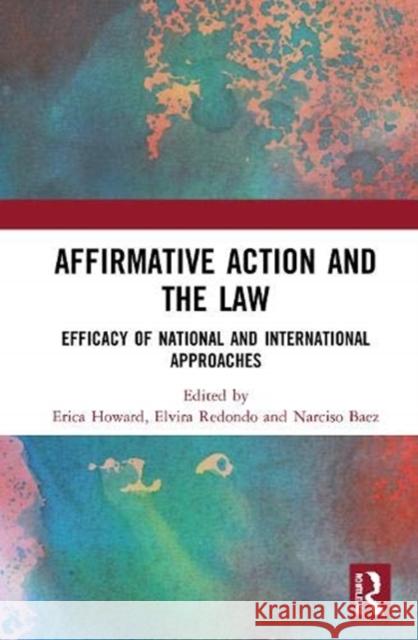 Affirmative Action and the Law: Efficacy of National and International Approaches Erica Howard Elvira Dominguez Redondo Narciso Leandro Xavier Baez 9780367219536