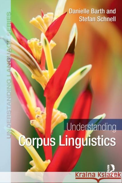 Understanding Corpus Linguistics Danielle Barth Stefan Schnell 9780367219628 Routledge