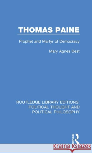 Thomas Paine: Prophet and Martyr of Democracy Mary Agnes Best 9780367219710 Routledge