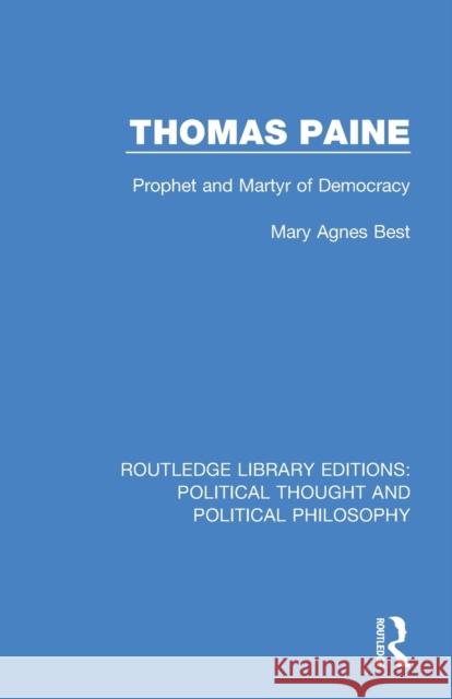 Thomas Paine: Prophet and Martyr of Democracy Mary Agnes Best 9780367219734 Routledge