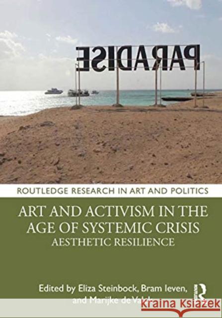 Art and Activism in the Age of Systemic Crisis: Aesthetic Resilience Eliza Steinbock Bram Ieven Marijke d 9780367219840 Routledge