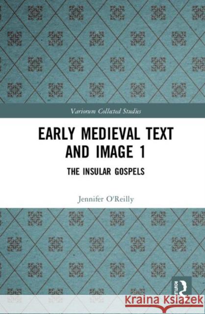 Early Medieval Text and Image Volume 1: The Insular Gospel Books Mullins, Elizabeth 9780367219932