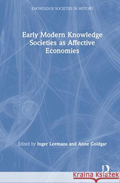 Early Modern Knowledge Societies as Affective Economies Inger Leemans Anne Goldgar 9780367219949 Routledge