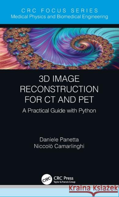 3D Image Reconstruction for CT and PET: A Practical Guide with Python Panetta, Daniele 9780367219970 Taylor & Francis Ltd