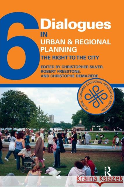 Dialogues in Urban and Regional Planning 6: The Right to the City Christopher Silver (University of Florid Robert Freestone Christophe Demaziere 9780367220273 Routledge