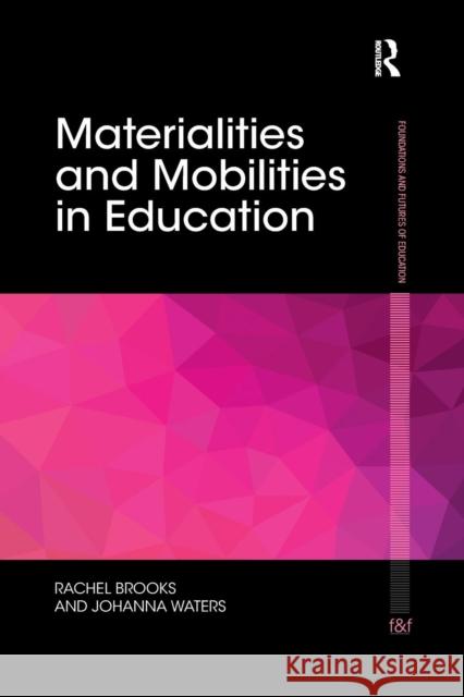 Materialities and Mobilities in Education Rachel Brooks Johanna Waters 9780367220600