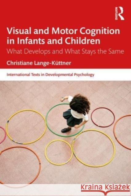Visual and Motor Cognition in Infants and Children Christiane Lange-Kuttner 9780367220693 Taylor & Francis Ltd