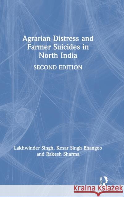 Agrarian Distress and Farmer Suicides in North India Singh, Lakhwinder 9780367220716