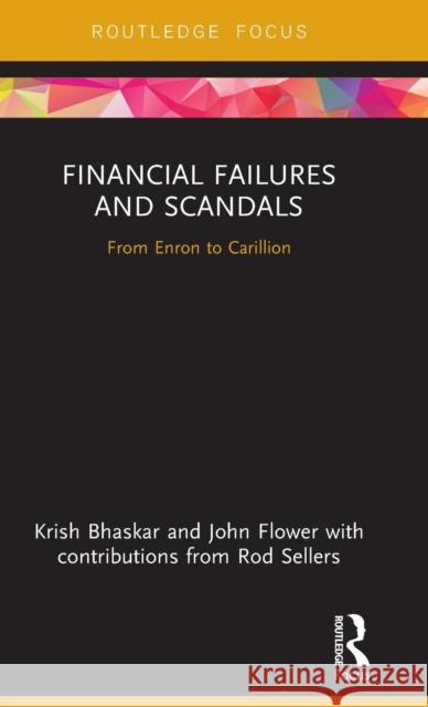 Financial Failures and Scandals: From Enron to Carillion Krish Bhaskar John Flower 9780367220730