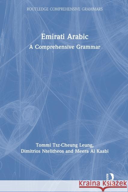 Emirati Arabic: A Comprehensive Grammar Tommi Tsz-Cheun Dimitrios Ntelitheos Meera A 9780367220808 Taylor & Francis Ltd