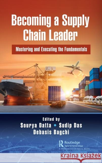 Becoming a Supply Chain Leader: Mastering and Executing the Fundamentals Datta, Sourya 9780367220815 Productivity Press