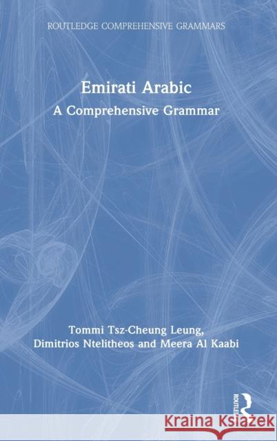 Emirati Arabic: A Comprehensive Grammar Tommi Tsz-Cheun Dimitrios Ntelitheos Meera A 9780367220822 Routledge