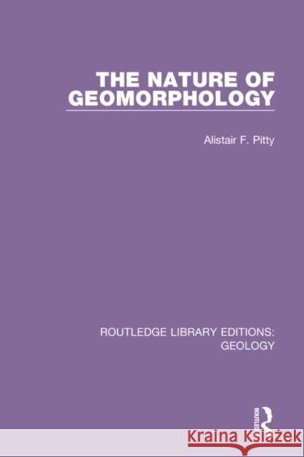 The Nature of Geomorphology Alistair F. Pitty 9780367220877 Routledge