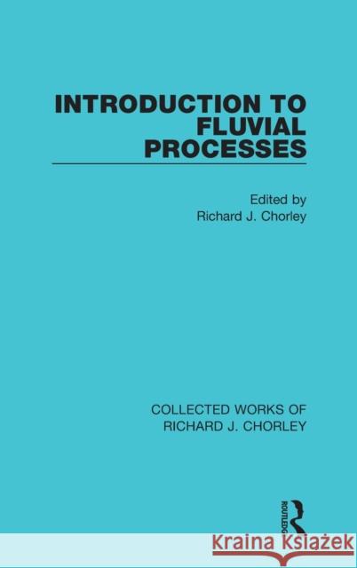 Introduction to Fluvial Processes Richard J. Chorley 9780367221065
