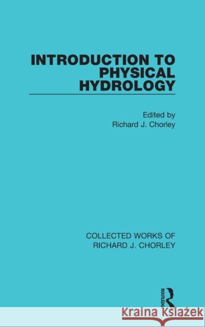 Introduction to Physical Hydrology Richard J. Chorley 9780367221119
