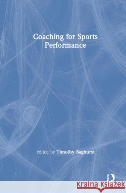 Coaching for Sports Performance Timothy Baghurst 9780367221164