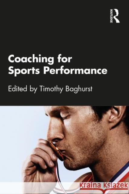 Coaching for Sports Performance Timothy Baghurst 9780367221171