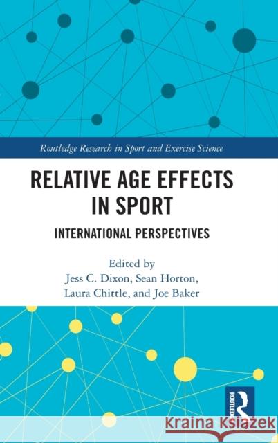 Relative Age Effects in Sport: International Perspectives Jess Dixon Sean Horton Laura Chittle 9780367221195 Routledge